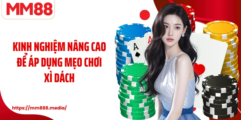 Kinh nghiệm nâng cao để áp dụng mẹo chơi xì dách 