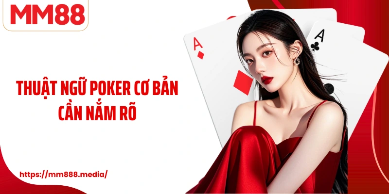 Thuật ngữ poker cơ bản cần nắm rõ
